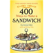 400 Ways to Make a Sandwich The Handy 1909 Guide by Fuller, Eva Greene, 9780486817163