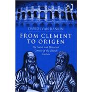 From Clement to Origen: The Social and Historical Context of the Church Fathers by Rankin,David Ivan, 9780754657163