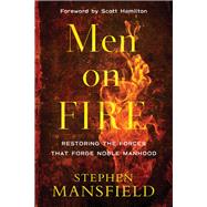 Men on Fire by Mansfield, Stephen; Hamilton, Scott, 9780801007163
