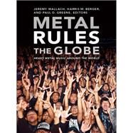Metal Rules the Globe by Wallach, Jeremy; Berger, Harris M.; Greene, Paul D., 9780822347163