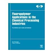Fluoropolymer Applications in the Chemical Processing Industries by Ebnesajjad, Sina; Khaladkar, Pradip R., 9780323447164