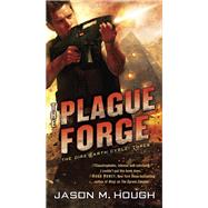 The Plague Forge The Dire Earth Cycle: Three by HOUGH, JASON M., 9780345537164