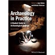 Archaeology in Practice A Student Guide to Archaeological Analyses by Balme, Jane; Paterson, Alistair, 9780470657164