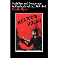 Socialism and Democracy in Czechoslovakia: 1945-1948 by M. R. Myant, 9780521067164