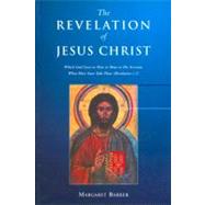 Revelation of Jesus Christ Which God Gave to Him to Show to His Servants What Must Soon Take Place (Revelation 1.1) by Barker, Margaret, 9780567087164