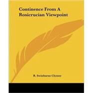 Continence from a Rosicrucian Viewpoint by Clymer, R. Swinburne, 9781425317164