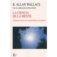 La ciencia de la mente Cuando la ciencia y la espiritualidad se encuentran by Wallace, B. Allan; Hodel, Brian, 9788472457164