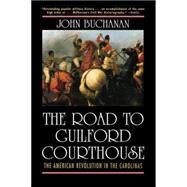 The Road to Guilford Courthouse The American Revolution in the Carolinas by Buchanan, John, 9780471327165