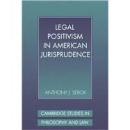 Legal Positivism in American Jurisprudence by Anthony J. Sebok, 9780521057165