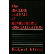 The Decline and Fall of Hemispheric Specialization by Efron, Robert, 9780805807165