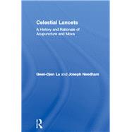 Celestial Lancets: A History and Rationale of Acupuncture and Moxa by Cullen; Christopher, 9781138137165