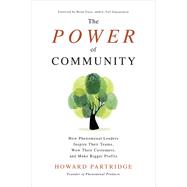 The Power of Community: How Phenomenal Leaders Inspire their Teams, Wow their Customers, and Make Bigger Profits by Partridge, Howard, 9781260117165