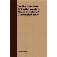 On The Formation Of English Words By Means Of Ablaut: A Grammatical Essay by Warnke, Karl, 9781408647165