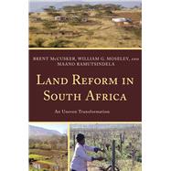 Land Reform in South Africa An Uneven Transformation by Mccusker, Brent; Moseley, William G.; Ramutsindela, Maano, 9781442207165