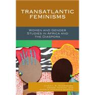 Transatlantic Feminisms Women and Gender Studies in Africa and the Diaspora by Rodriguez , Cheryl R.; Tsikata, Dzodzi; Ampofo, Akosua Adomako; Anyidoho, Nana Akua; Bass, Yveline; Bolles, Augusta Lynn; Celeste, Manoucheka; Ezati, Betty Akullu; Mbilinyi, Majorie; McBrien, Jody Lynn; Ossome, Lyn; Pardo, Lara Stein; Quinn, Rachel Afi; R, 9781498507165