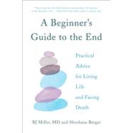 A Beginner's Guide to the End by Miller, B. J., M.D.; Berger, Shoshana; Luz, Marina, 9781501157165