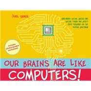 Our Brains Are Like Computers! by Shaul, Joel, 9781849057165