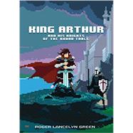 King Arthur and His Knights of the Round Table by Green, Roger Lancelyn, 9780147517166