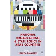 National Broadcasting and State Policy in Arab Countries by Guaaybess, Tourya, 9780230367166