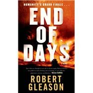 End of Days A Novel by Gleason, Robert, 9780765377166