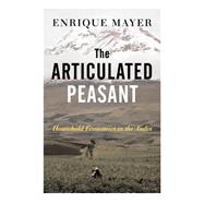 The Articulated Peasant: Household Economies In The Andes by Mayer,Enrique, 9780813337166