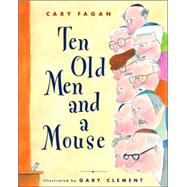 Ten Old Men and a Mouse by Fagan, Cary; Clement, Gary, 9780887767166