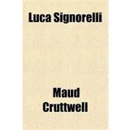 Luca Signorelli by Cruttwell, Maud, 9781153807166