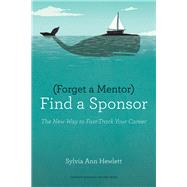 Forget a Mentor, Find a Sponsor by Hewlett, Sylvia Ann, 9781422187166