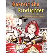 Garrett the Firefighter by Garces III, Joseph Louis; Abercrombie, Bethaney, 9781598587166