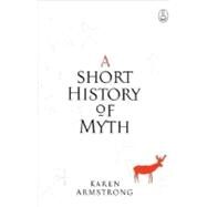 A Short History of Myth,Armstrong, Karen,9781841957166
