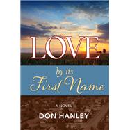 Love by Its First Name by Hanley, Don, 9781970107166