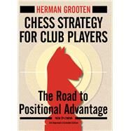 Chess Strategy for Club Players The Road to Positional Advantage by Grooten, Herman, 9789056917166