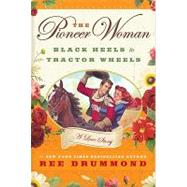 The Pioneer Woman: Black Heels to Tractor Wheels--A Love Story by Drummond, Ree, 9780061997167
