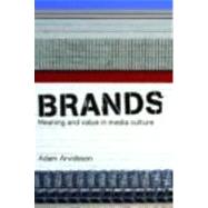Brands: Meaning and Value in Media Culture by Arvidsson; Adam, 9780415347167