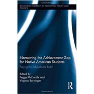 Narrowing the Achievement Gap for Native American Students: Paying the Educational Debt by McCardle; Peggy, 9780415727167