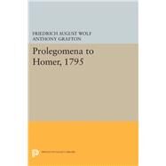 Prolegomena to Homer 1795 by Wolf, Friedrich August; Grafton, Anthony, 9780691637167
