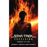 Star Trek: The Original Series: Excelsior: Forged in Fire by Martin, Michael A.; Mangels, Andy, 9781416547167
