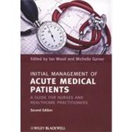 Initial Management of Acute Medical Patients A Guide for Nurses and Healthcare Practitioners by Wood, Ian; Garner, Michelle, 9781444337167