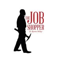 The Job Shopper by Wiley, D. Byron, 9781504347167