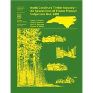 North Carolina's Timber Industry- an Assessment of Timber Product Output and Use,2009 by Cooper, Jason A., 9781507627167