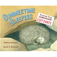 Summertime Sleepers Animals That Estivate by Stewart, Melissa; Brannen, Sarah, 9781580897167