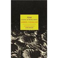 Fear A Novel of World War I by Chevallier, Gabriel; Imrie, Malcolm; Berger, John, 9781590177167