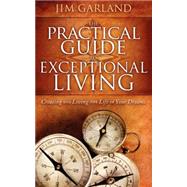 The Practical Guide to Exceptional Living by Garland, Jim, 9781600377167