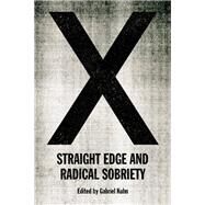 X Straight Edge and Radical Sobriety by Kuhn, Gabriel, 9781629637167