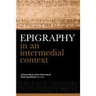 Epigraphy in an Intermedial Context by Bauer, Alessia; Kleivane, Elise; Spurkland, Terje, 9781846827167
