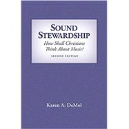 Sound Stewardship : How Should Christians Think about Music by DeMol, Karen A., 9781940567167