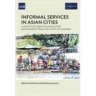 Informal Services in Asian Cities Lessons for Urban Planning and Management from the COVID-19 Pandemic by Das, Ashok, 9789292697167