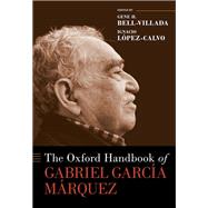 The Oxford Handbook of Gabriel Garca Mrquez by Bell-Villada, Gene H.; Lpez-Calvo, Ignacio, 9780190067168