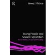 Young People and Sexual Exploitation: 'It's Not Hidden, You Just Aren't Looking' by Pearce; Jenny, 9780415407168