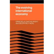 The Evolving International Economy by Graciela Chichilnisky , Geoffrey M. Heal, 9780521267168